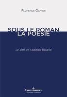 Sous le roman, la poésie, Le défi de Roberto Bolaño