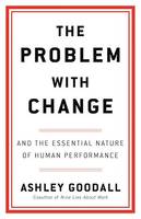 The Problem with Change, And the Essential Nature of Human Performance