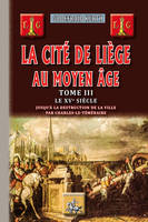 3, La cité de Liège au Moyen âge, (le XVe siècle jusqu'à la destruction de la ville...)