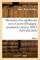 Mémoires d'un apothicaire sur la Guerre d'Espagne, pendant les années 1808 à 1814. Tome 1 (Éd.1828)