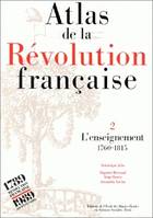 Atlas de la Révolution française ., 2, L'Enseignement, Atlas de la Révolution française, Tome II : L'enseignement, 1760-1815