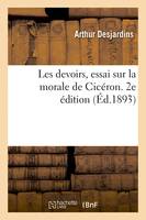 Les devoirs, essai sur la morale de Cicéron. 2e édition, précédée d'une introduction nouvelle Cicéron, le devoir et la politique