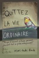 Quittez la vie ordinaire, Pourquoi et comment certaines personnes réussissent tout ce qu'elles entrepre