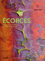 Ecorces. Voyage dans l'intimité des arbres du Monde, voyage dans l'intimité des arbres du monde