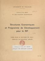 Structures économiques et programme de développement pour le Rif, Thèse pour le Doctorat en droit