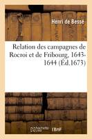 Relation des campagnes de Rocroi et de Fribourg, 1643-1644, Dédiée à Son Altesse Serenissime Monseigneur le duc d'Enguien