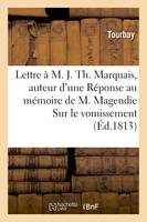 Lettre à M. J. Th. Marquais, auteur d'une Réponse au mémoire de M. Magendie Sur le vomissement