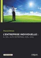 Guide pratique de l'entreprise individuelle, Pour se mettre à son compte en toute indépendance.