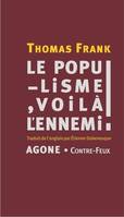 Le populisme, voilà l'ennemi !, Brève histoire de la haine du peuple et de la peur de la démocratie, des années 1890 à nos jours