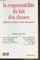 La responsabilité du fait des choses - réflexions autour d'un centenaire, réflexions autour d'un centenaire