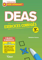 DEAS - Exercices corrigés pour les aides-soignants, Plus de 1200 exercices : QCM, QROC, analyses de situations, raisonnement clinique, AFGSU, sujets blancs