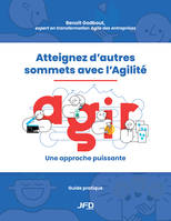 Atteignez d’autres sommets avec l’Agilité, AGIR : une approche puissante