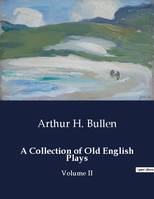 A Collection of Old English Plays, Volume II