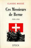 Ces messieurs de Berne : 1939, 1939-1945