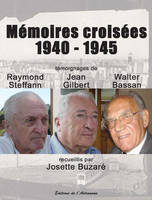 Mémoires Croisées 1940-1945, témoignages de Raymond Steffan [i.e. Steffann], Jean Gilbert et Walter Bassan