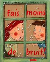 Fais moins de bruit!