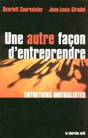 Une autre façon d'entreprendre - entretiens mutualistes, entretiens mutualistes