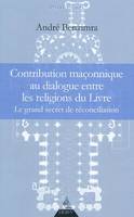 Contribution maçonnique au dialogue entre les religions du Livre - Le grand secret de reconciliation, le grand secret de réconciliation