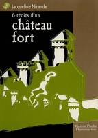 Six recits d'un chateau-fort, - CONTES, JUNIOR DES 10/11 ANS