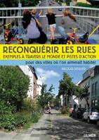 Reconquérir les rues, Exemples à travers le monde et pistes d'action : pour des villes où l'on aimerait habiter