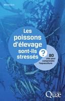 Les poissons d'élevage sont-ils stressés ?, 80 clés pour comprendre l'aquaculture