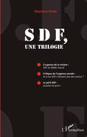 SDF, une trilogie, L'Urgence de la misère : SDF et SAMU Social ; Critique de l'urgence sociale : et si les SDF n'étaient pas des exclus - Le Péril : assister et punir