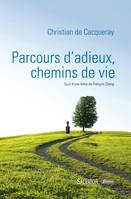 Parcours d'adieux, chemins de vie, Suivi d´une lettre de François Cheng