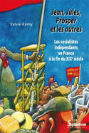 Jean, Jules, Prosper et les autres, Les socialistes indépendants en France à la fin du XIXe siècle