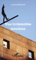 Une irrésistible intuition, Roman