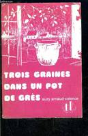 TROIS GRAINES DANS UN POT DE GRES