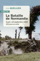 La bataille de Normandie, 6 JUIN-12 SEPTEMBRE 1944. 100 jours en enfer