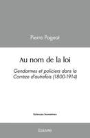 Au nom de la loi, Gendarmes et policiers dans la corrèze d'autrefois (1800-1914)