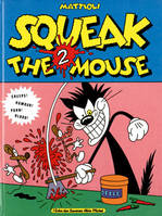 Squeak the mouse., 2, Squeak the Mouse - Tome 02, Creeps ! Humour ! Porn ! Blood !