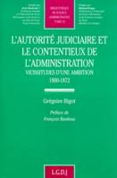 l'autorité judiciaire et le contentieux de l'administration, vicissitudes d'une ambition, 1800-1872