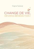 Change de vie, deviens bénédiction !