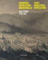 Première révolution Industrielle - Saint-Étienne, 1780-1856