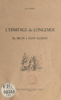 L'ermitage de Longemer, De Bilon à Saint Florent