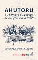 Ahutoru ou l’envers du voyage de Bougainville à Tahiti