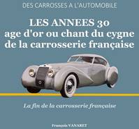 2, LES ANNEES 30 - AGE D'OR OU CHANT DU CYGNE DE LA CARROSSERIE FRANCAISE, Des Carrosses à l'Automobile