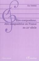 Etre compositeur, être compositrice en France au 21e siècle