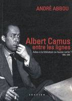 Albert Camus, entre les lignes, 1955-1959, adieu à la littérature ou fausse sortie ?