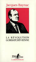 La Révolution gorbatchévienne, essai d'analyse historique et politique