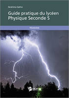 GUIDE PRATIQUE DU LYCEEN - PHYSIQUE SECONDE S