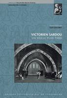 Victorien Sardou, un siècle plus tard, actes du colloque international tenu à l'Université Marc Bloch, Strasbourg, sous le haut patronage de l'Académie française, 22-24 septembre 2005