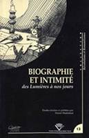 Biographie et intimité des Lumières à nos jours, journées d'étude du Centre de recherches révolutionnaires et romantiques, Université Blaise-Pascal, Clermont-Ferrand, 19 mars 2004 et 18 mars 2005