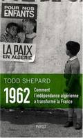 1962, Comment l'indépendance algérienne a transformé la France