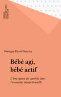 Bébé agi - bébé actif, l'émergence du symbole dans l'économie interactionnelle