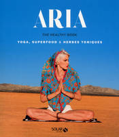 Aria - THe healthy book - Yoga, superfood & herbes toniques