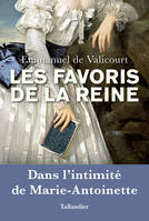 Les favoris de la reine, Dans l'intimité de Marie-Antoinette