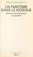 Un fantôme dans le kiosque. Mallarmé et l'esthétique du quotidien, Mallarmé et l'esthétique du quotidien